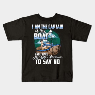 I am the captain of this boat and I have my wife's permission to say no Kids T-Shirt